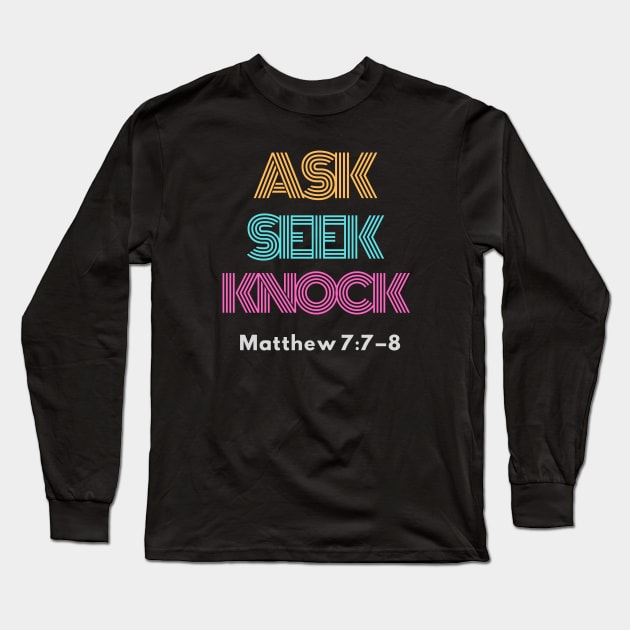 Ask, Seek, Knock, Matthew 7:7-8 Long Sleeve T-Shirt by Mission Bear